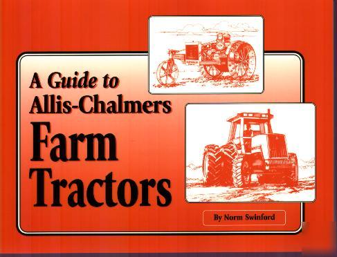 1914-1985 guide to allis chalmers tractors 250 photos